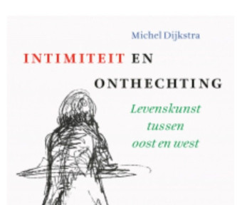Boekrecensie: Intimiteit en onthechting. Levenskunst tussen oost en west – Michel Dijkstra